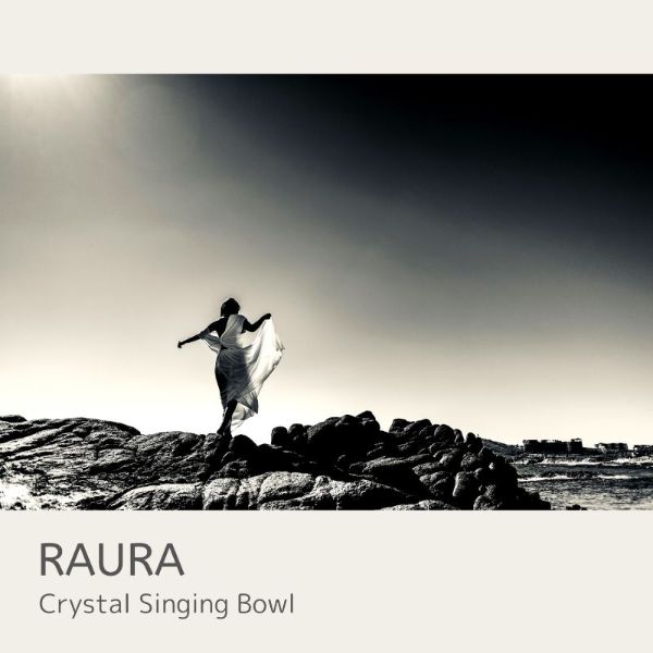 2019.8.28  RAURA    ニューアルバムリリース　”Crystal singing bowl”